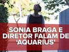 Cercado por polêmicas, 'Aquarius' ganhou estreia 'quente', diz diretor