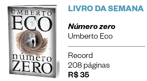 LIVRO DA SEMANA | Número zero | Umberto Eco | Record | 208 páginas | R$ 35 (Foto: Divulgação)