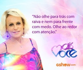 Pensamentos Do Dia Da Ana Maria Braga Reveja E Compartilhe Tv Gshow
