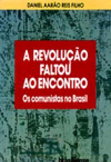 "A Revolução Faltou ao Encontro", de Daniel Aarão Reis (Foto: Reprodução)