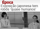 Exposição japonesa tem robôs 'quase humanos' (Editoria de Arte/G1)