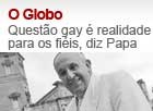 Questão gay é realidade para 
os fiéis, diz Papa (Editoria de Arte / G1)