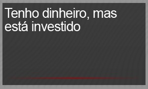 Tenho dinheiro, mas está investido (Foto: G1)