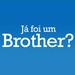 Já foi um Brother?