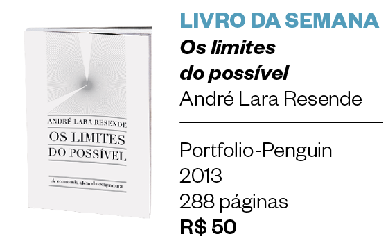 LIVRO DA SEMANA | Os limites  do possível André Lara Resende  Portfolio-Penguin 2013 288 páginas R$ 50 (Foto: Divulgação)