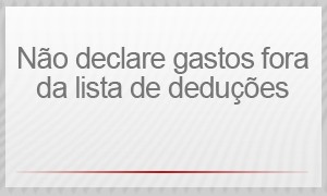 Selo -Não declare gastos fora da lista de deduções (Foto: G1) Selo -Não declare gastos fora da lista de deduções (Foto: G1)
