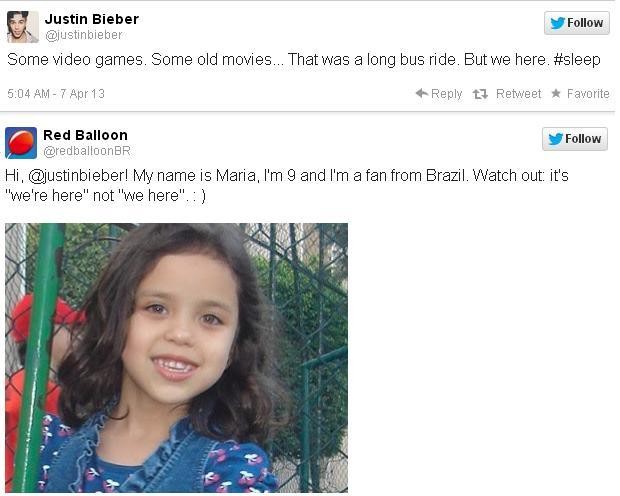 Mensagem para Justin Bieber: "Meu nome é Maria, tenho 9 anos e sou uma fã do Brasil. Cuidado: é 'we're here', e não 'we here'".  (Foto: Reprodução Internet/Twitter Red Baloon)