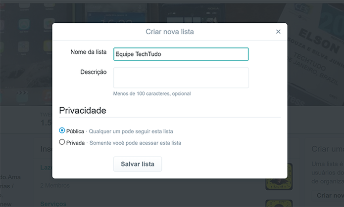 Digite nome da lista no Twitter e escolha configurações de privacidade (Foto: Reprodução/Elson de Souza) (Foto: Digite nome da lista no Twitter e escolha configurações de privacidade (Foto: Reprodução/Elson de Souza)) Digite nome da lista no Twitter e escolha configurações de privacidade (Foto: Reprodução/Elson de Souza) (Foto: Digite nome da lista no Twitter e escolha configurações de privacidade (Foto: Reprodução/Elson de Souza))