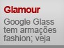 Google Glass tem armações fashion; veja (Editoria de Arte/G1)