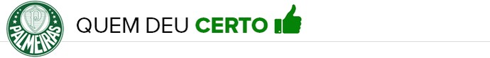 Palmeiras - QUEM DEU CERTO (Foto: infoesporte)