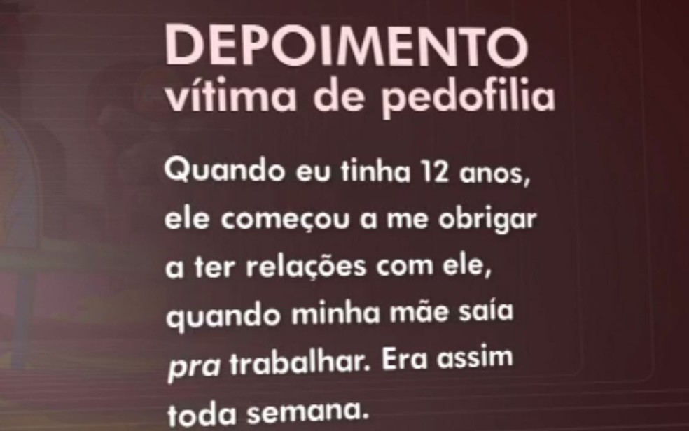 Depoimento de vítima de pedofilia, parte 2 (Foto: TV Globo/Reprodução)