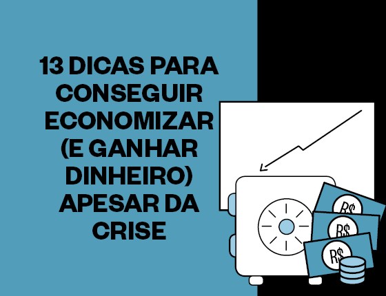 13 dicas para conseguir economizar (e ganhar dinheiro) apesar da crise -  ÉPOCA