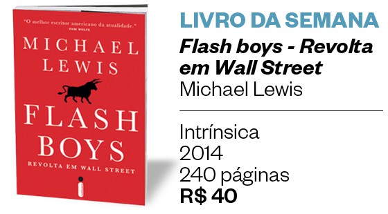 LIVRO DA SEMANA Flash boys - Revolta em Wall Street, de Michael Lewis (Foto: divulgação)