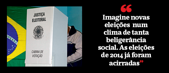 "Imagine novas eleições  num clima de tanta beligerância social. As eleições de 2014 já foram acirradas” (Foto: Época )