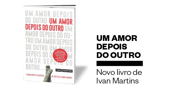 Um amor depois do outro - Ivan Martins  (Foto: Divulgação)