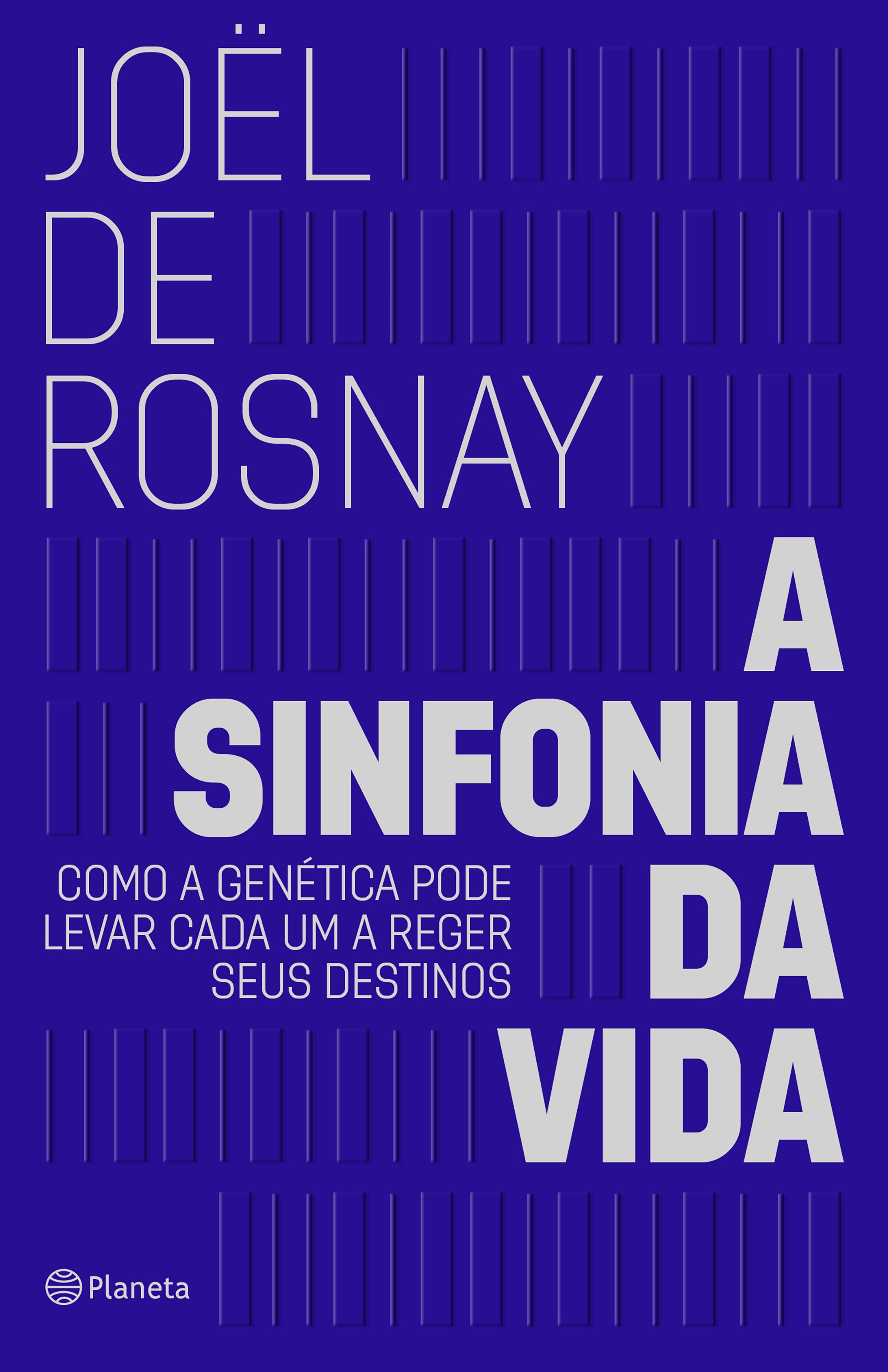 Capa do livro A Sinfonia da Vida (Editora Planeta), de Joël de Rosnay – 240 páginas, R$ 49,90 (Foto: Divulgação)
