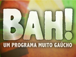 Bah! Um Programa Muito Gaúcho (Foto: Divulgação/RBS TV)