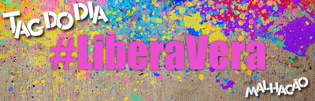Tag do Dia: #LiberaVera