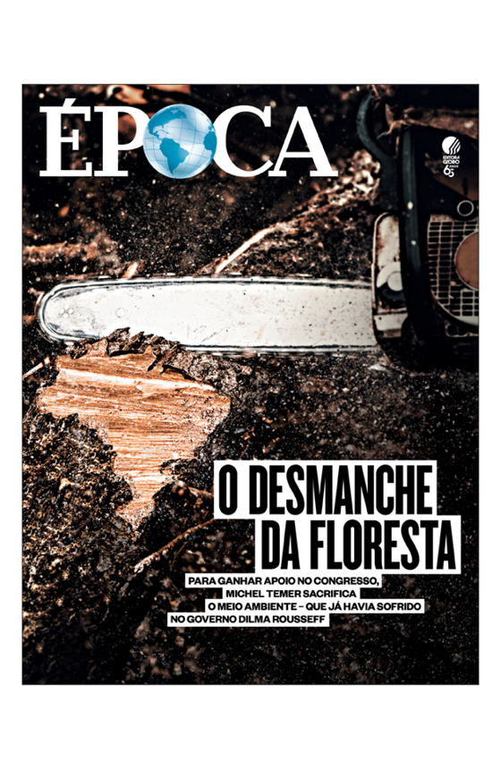 Revista ÉPOCA - capa da edição 1002 - O desmanche da floresta (Foto: Revista ÉPOCA)