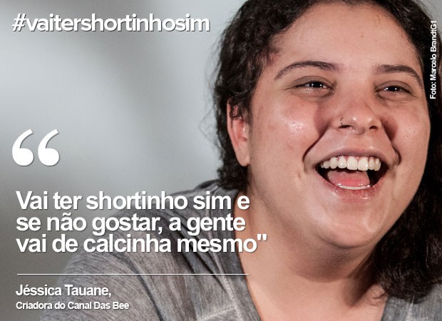 Dia da Mulher: Jéssica Tauane fala sobre #vaitershortinhosim (Foto: Marcelo Brandt/G1)