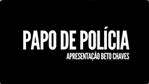 Papo de Polícia