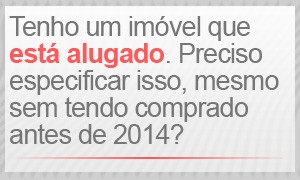 Tenho um imóvel que está alugado. Preciso especificar isso, mesmo sem tê-lo comprado em 2014? (Foto: G1)