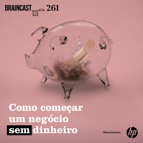 261 Como começar um negócio sem dinheiro Braincast online no Globoplay