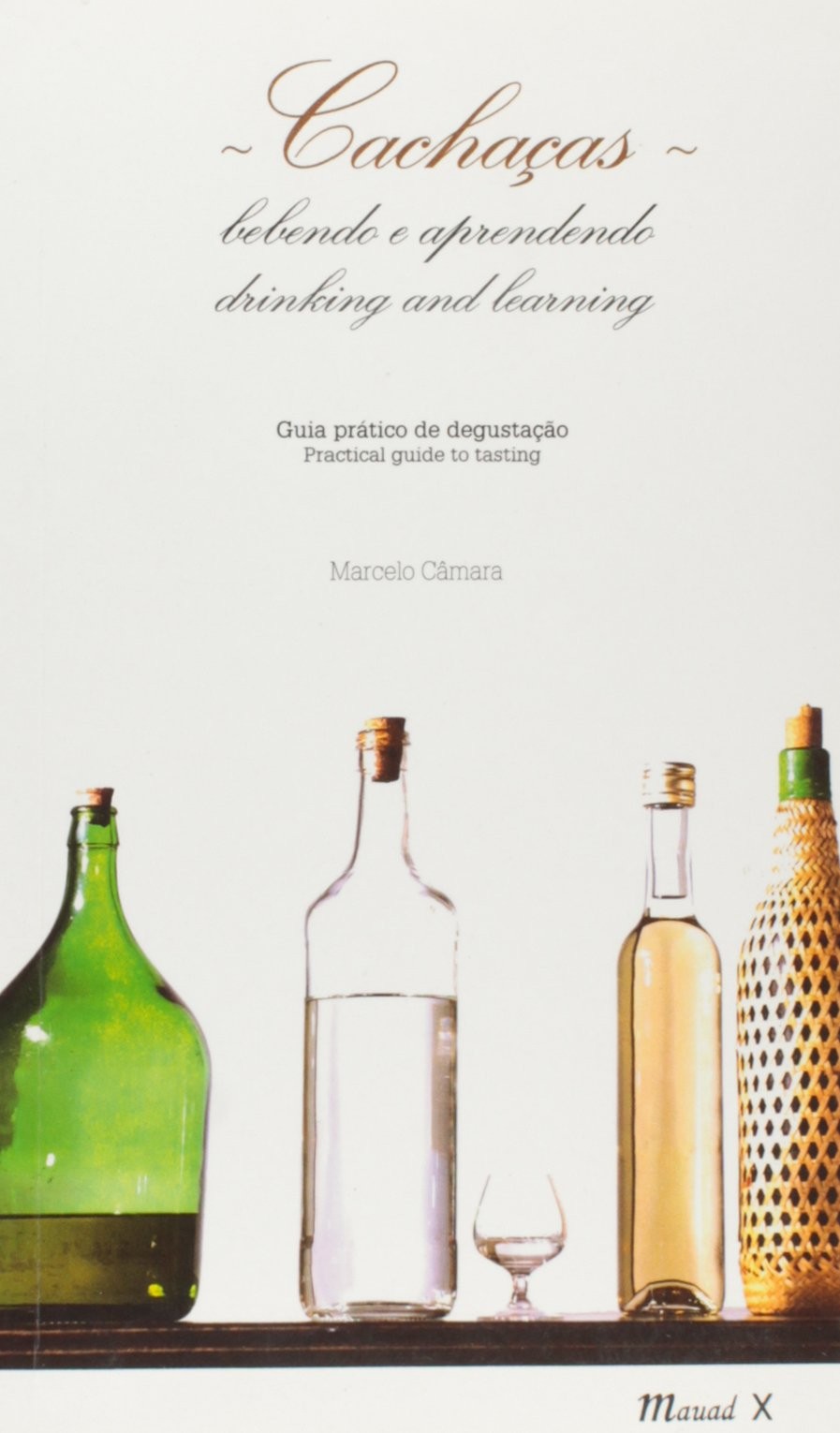 Cachaças: Bebendo e Aprendendo: Guia Prático de Degustação (Editora Mauad, 190 páginas)  (Foto: Reprodução)