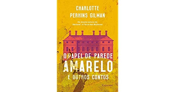 Papel de Parede Amarelo e Outros Contos, Charlotte Perkins Gilman (Foto: Divulgação)