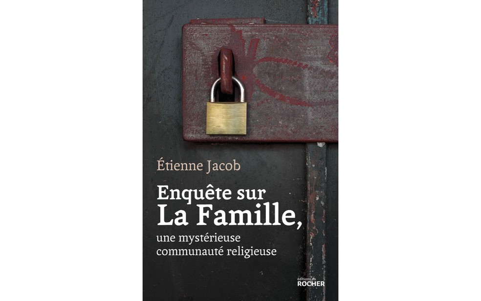 Capa do livro 'Enquête sur La Famille, une mystérieuse communauté religieuse', de Etienne Jacob — Foto: Divulgação