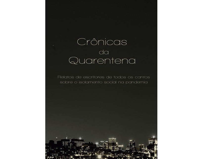 Crônicas da quarentena: relatos de escritores de todos os cantos sobre o isolamento social na pandemia (Foto: Divulgação)