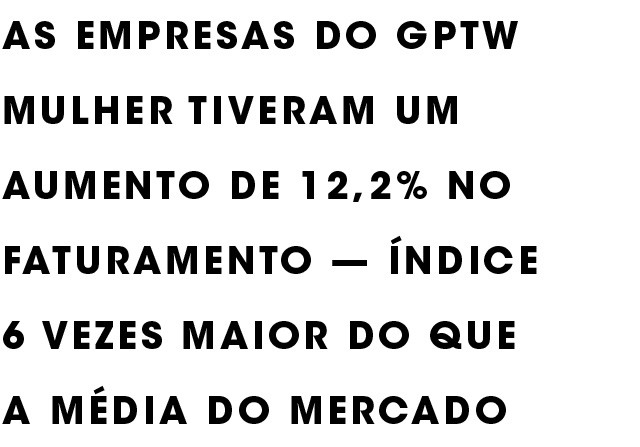    Ranking elaborado pela consultoria GPTW premia as 55 melhores empresas para a mulher trabalhar no Brasil. Em sua terceira edição, a pesquisa reforça que a equidade de gênero faz bem aos negócios (Foto: Marcus Steinmeyer)