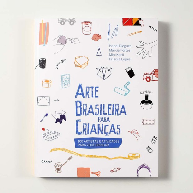 Livro "Arte brasileira para crianças: 100 artistas e atividades para você brincar", por Isabel Diegues (editora Cobogó) (Foto: Reprodução)