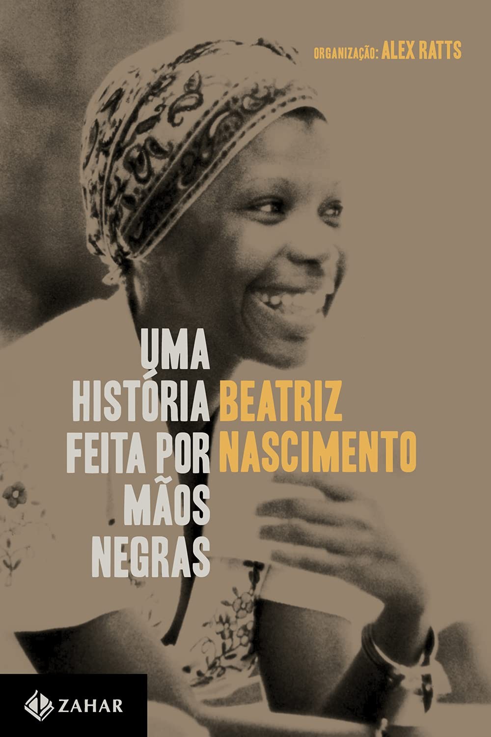 Uma história feita por mãos negras, de Beatriz Nascimento, organizado por Alex Ratts (Zahar, 272 páginas, R$ 54,90) (Foto: Divulgação)