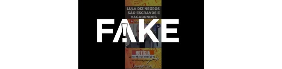 É #FAKE que Lula chamou negros de 'vagabundos' em entrevista