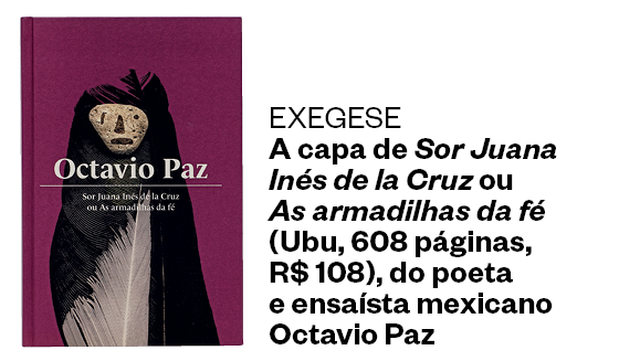 Sor Juana Inés de la Cruz ou As armadilhas da fé (Ubu, 608 páginas, R$ 108) (Foto: divulgação)