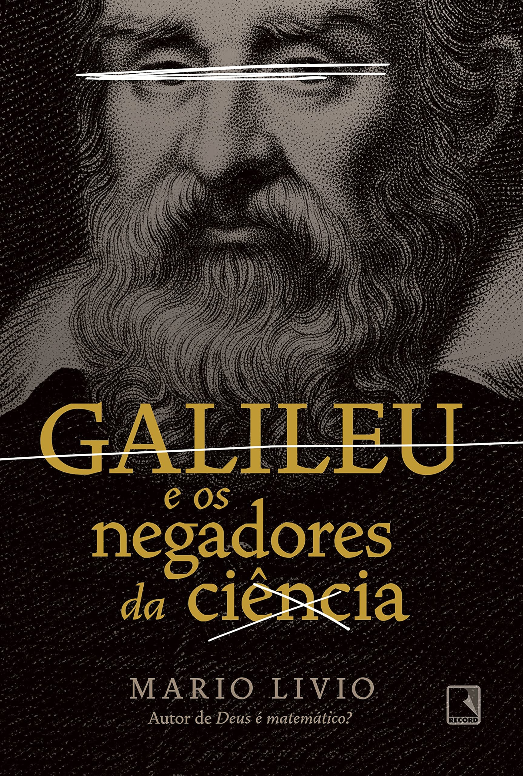 Galileu e os negadores da ciência, de Mario Livio (Record, 308 páginas, R$59,90) (Foto: Divulgação)