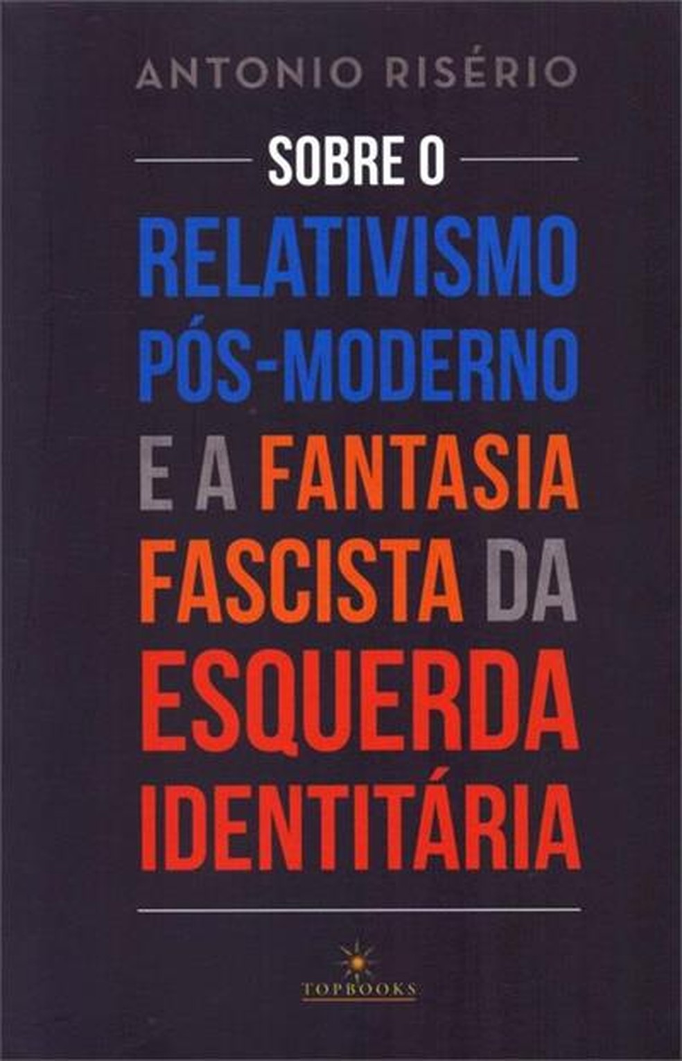 Capa de "Sobre o relativismo pós-moderno e a fantasia fascista da esquerda identitária" — Foto: Divulgação