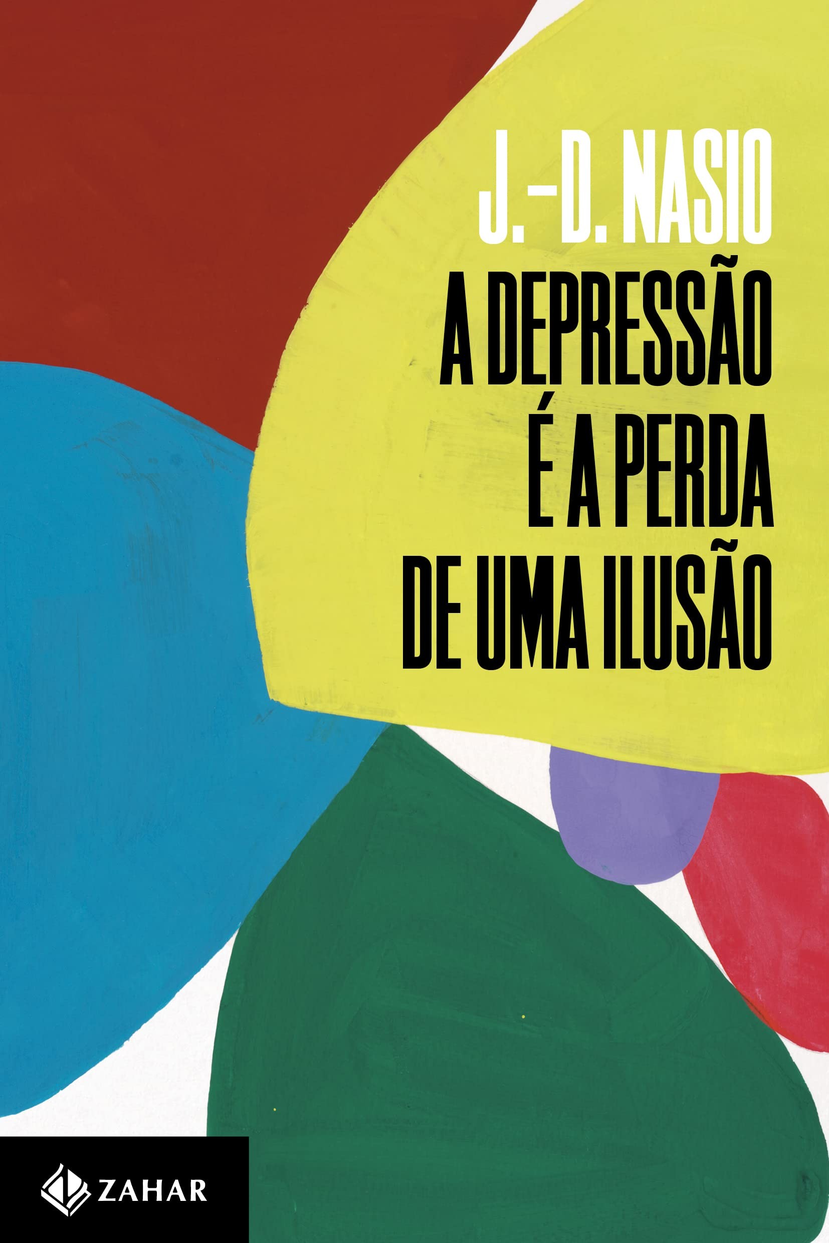 A depressão é a perda de uma ilusão, por Juan-David Nasio (Zahar, 192 páginas, R$ 69,90) (Foto: Divulgação)