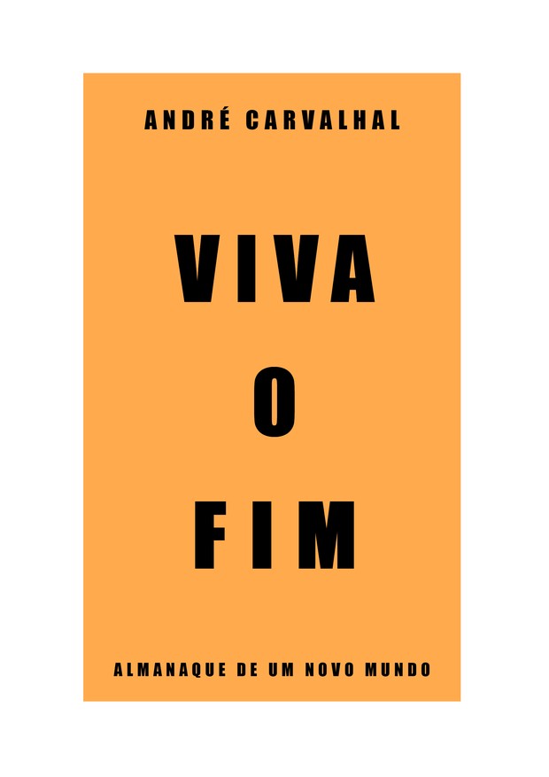 Viva O Fim Tudo Sobre O Novo Livro De Andre Carvalhal Vogue Cultura