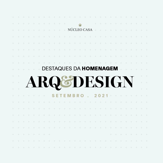APRESENTA Núcleo Casa apresenta os destaques da Homenagem Arq&Design de setembro de 2021 (Foto: Divulgação)