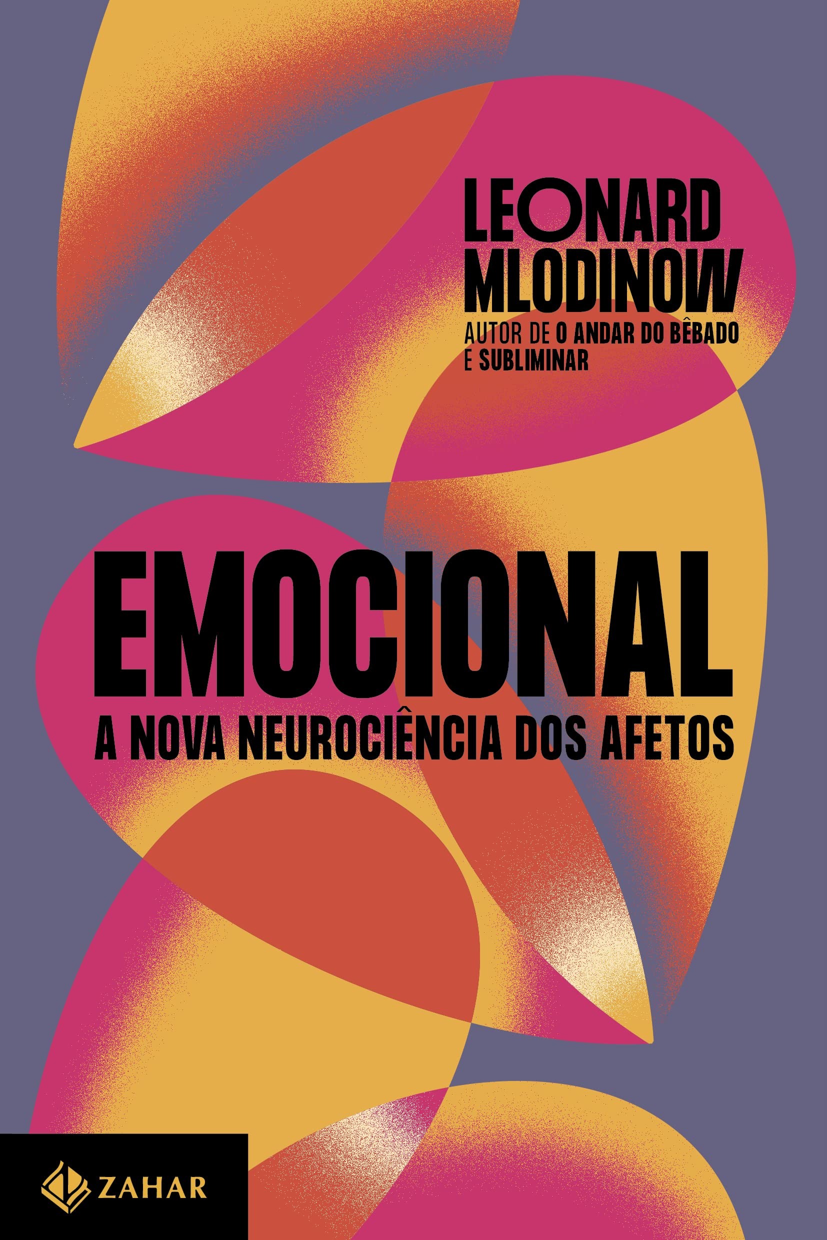 Emocional: a nova neurociência dos afetos, de Leonard Mlodinow (Zahar, 328 páginas, R$ 74,90) (Foto: Divulgação)