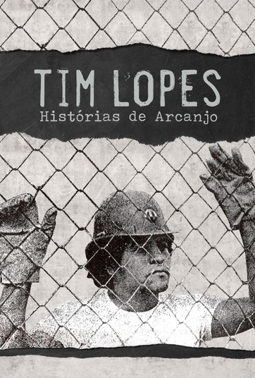 Tim Lopes: Histórias De Arcanjo