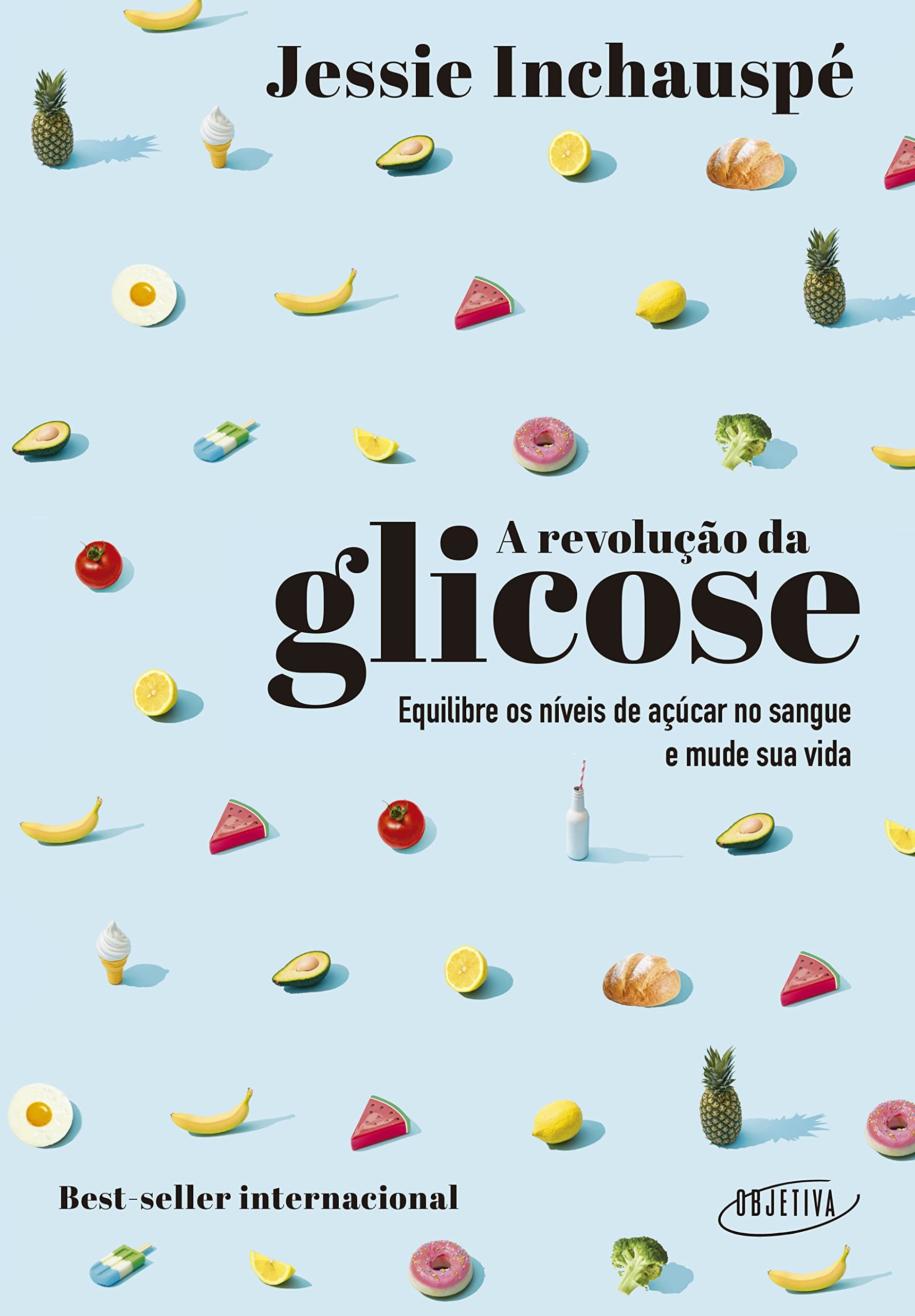 A revolução da glicose: equilibre os níveis de açúcar no sangue e mude sua saúde e sua vida, de Jessie Inchauspé (Objetiva, 272 páginas • Impresso: R$ 69,90 | E-book: R$ 39,90) (Foto: Divulgação)