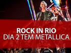Metallica e Mötley Crüe levam metal ao segundo dia de Rock in Rio 2015