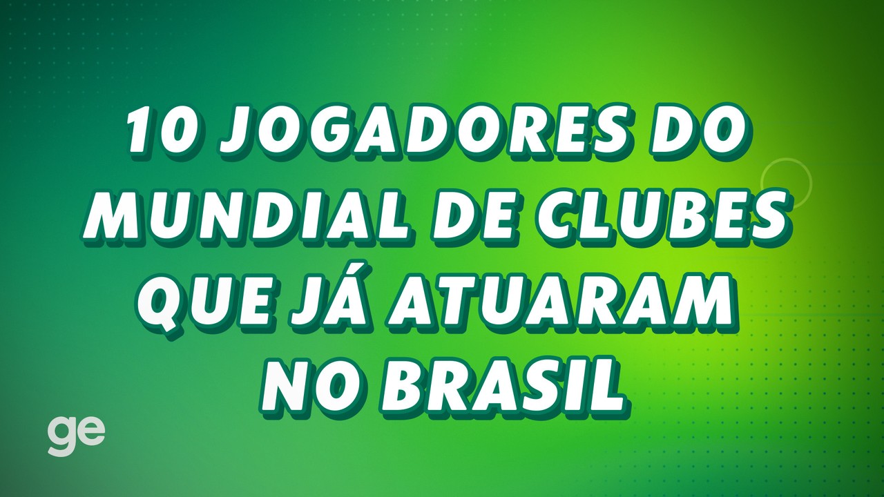 Conheça 10 jogadores do Mundial de Clubes que já passaram pelo futebol brasileiro