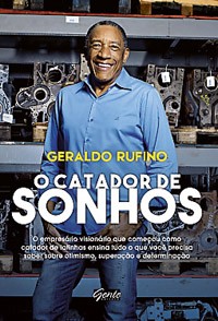 A história em forma de livro Em O catador de sonhos, Geraldo Rufino narra os pontos altos e baixos da sua trajetória como empreendedor (Foto: Divulgação)
