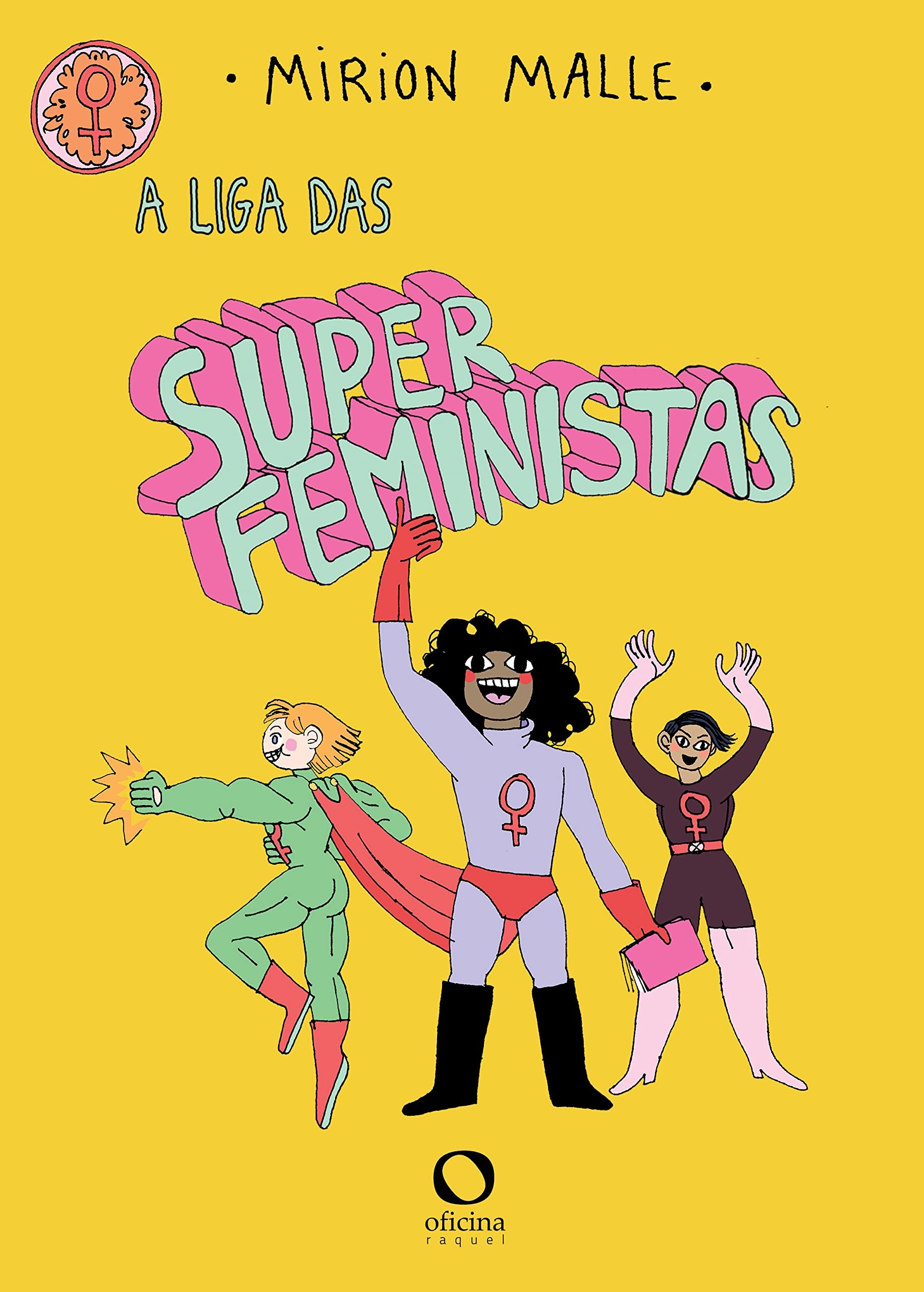 A Liga das Superfeministas, de Mirion Malle (Oficina Raquel, R$64,00, 64 páginas) (Foto: Divulgação)