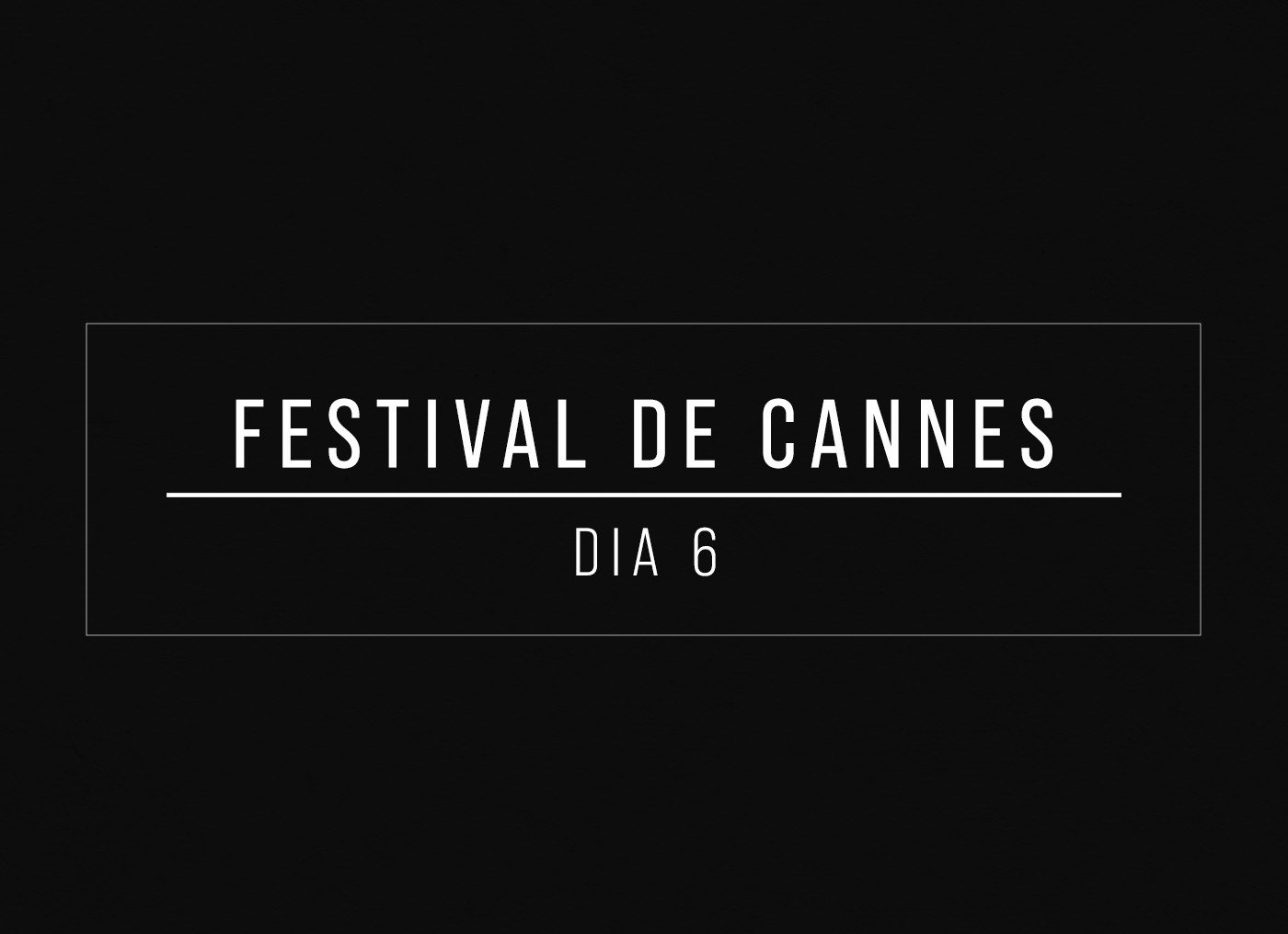 Festival de Cannes Dia 6 — Foto: quem