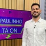 Foto: (Paulinho Martin apresenta o quadro 'Paulinho tá on' / Divulgação)